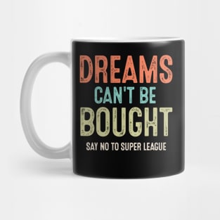 Vintage Say No To Super League Dreams Can't Be Bought Football Mug